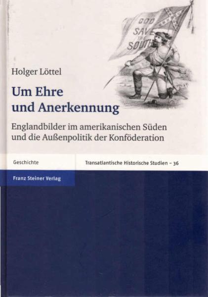 Um Ehre und Anerkennung : Englandbilder im amerikanischen Süden und die Außenpolitik der Konföderation.