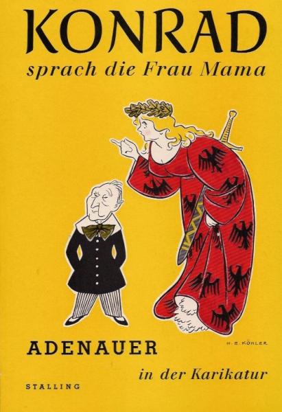 Konrad, sprach die Frau Mama ... : Adenauer in d. Karikatur.