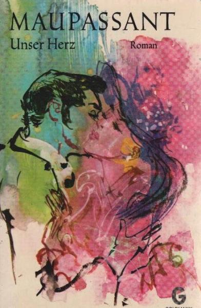 Maupassant, Guy de: Gesamtausgabe der Novellen und Romane; Teil: 20., Unser Herz : Roman.