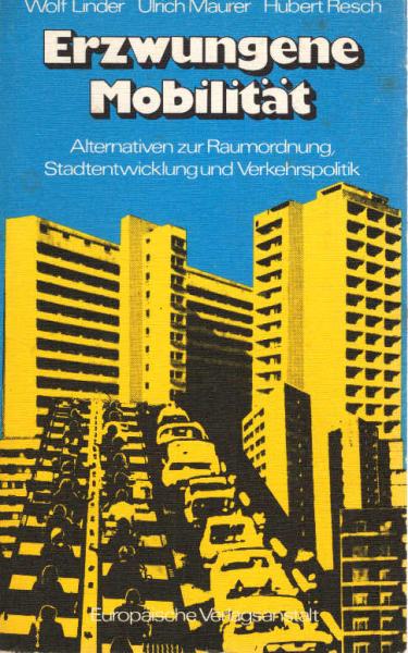 Erzwungene Mobilität : Alternativen z. Raumordnung, Stadtentwicklung u. Verkehrspolitik.