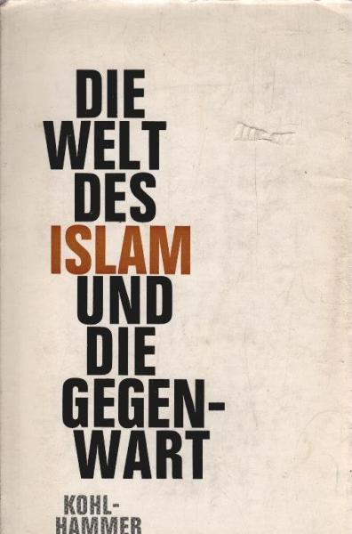 Die Welt des Islam und die Gegenwart : [Vorträge e. Ringvorlesung im Wintersemester 1960.