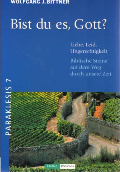 Bist du es, Gott? : Liebe, Leid, Ungerechtigkeit ; biblische Steine auf dem Weg durch unsere Zeit.