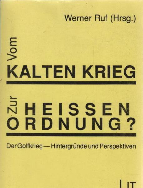 Vom Kalten Krieg zur heissen Ordnung? : Der Golfkrieg ; Hintergründe und Perspektiven.