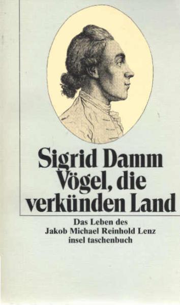Vögel, die verkünden Land : das Leben des Jakob Michael Reinhold Lenz.