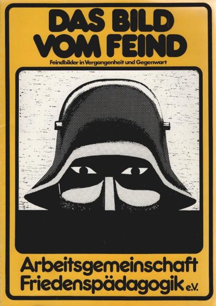 Das Bild vom Feind : Feindbilder in Vergangenheit u. Gegenwart.