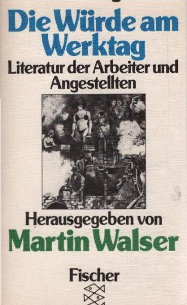 Die Würde am Werktag : Literatur d. Arbeiter u. Angestellten.