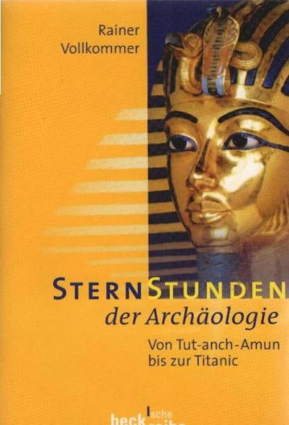 Sternstunden der Archäologie : von Tut-anch-Amun bis zur Titanic.
