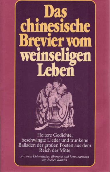 Das chinesische Brevier vom weinseligen Leben : heitere Gedichte, beschwingte Lieder u. trunkene Balladen d. grossen Poeten aus d. Reich d. Mitte.