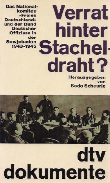Verrat hinter Stacheldraht? : Das Nationalkomitee "Freies Deutschland" u.d. Bund Dt. Offiziere in d. Sowjetunion 1943 - 1945.