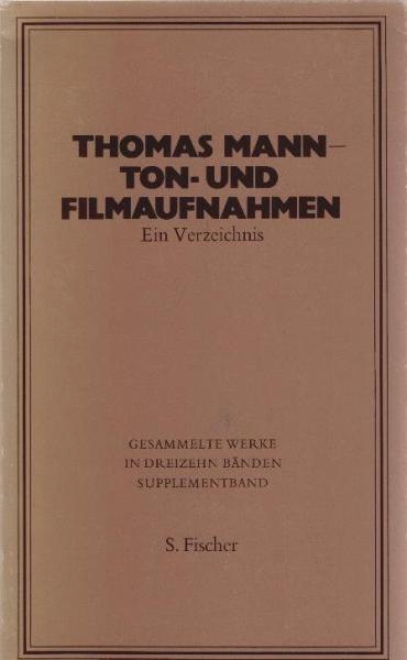 Mann, Thomas: Gesammelte Werke; Teil: Suppl.-Bd., Ton- und Filmaufnahmen : ein Verz.