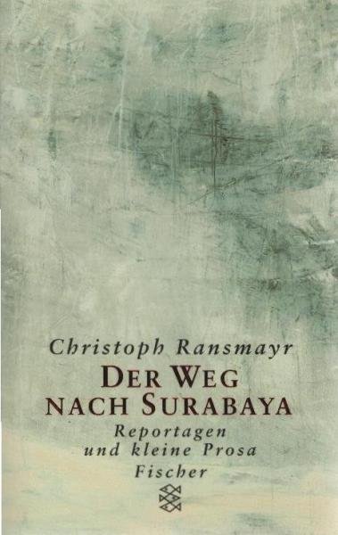 Der Weg nach Surabaya : Reportagen und kleine Prosa.