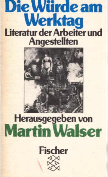 Die Würde am Werktag : Literatur d. Arbeiter u. Angestellten.