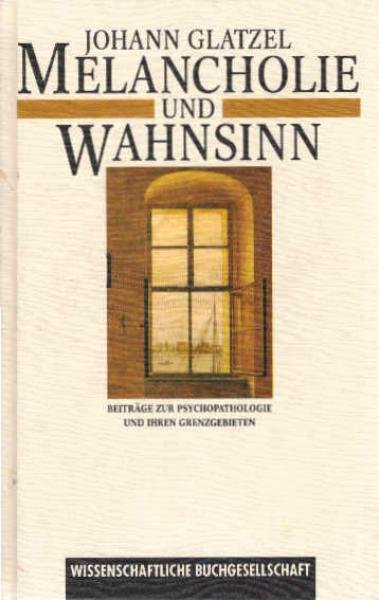 Melancholie und Wahnsinn : Beiträge zur Psychopathologie und ihren Grenzgebieten.