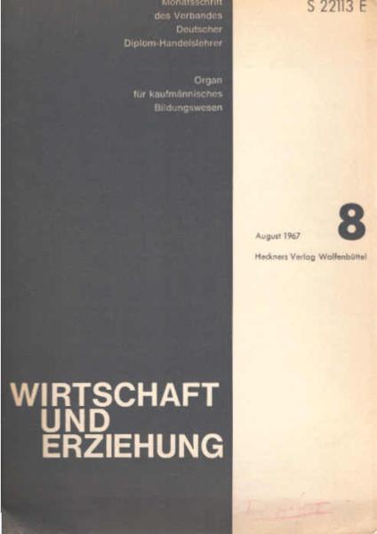 Wirtschaft und Erziehung. Organ für kaufmännisches Bildungswesen, Monatschrift des Verbandes Deutscher Diplom-Handeslehrer. Heft 8, August 1967.