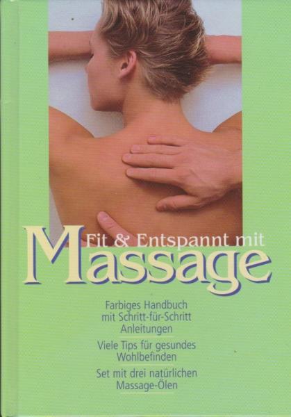 Fit & entspannt mit Massage : farbiges Handbuch mit Schritt-für-Schritt Anleitungen : viele Tips für gesundes Wohlbefinden.