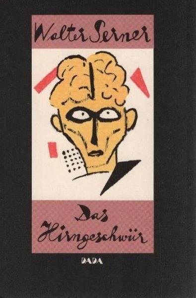 Serner, Walter: Gesammelte Werke; Teil: Bd. 2., Das Hirngeschwür : Dada.