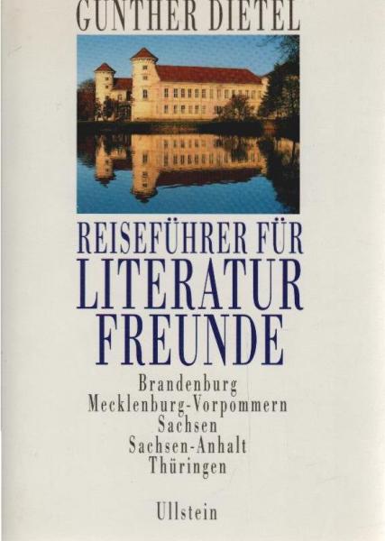 Reiseführer für Literaturfreunde; Teil: Brandenburg, Mecklenburg-Vorpommern, Sachsen, Sachsen-Anhalt, Thüringen