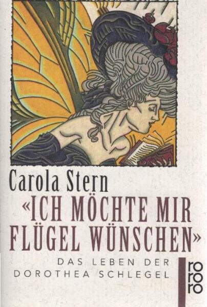 "Ich möchte mir Flügel wünschen" : das Leben der Dorothea Schlegel.