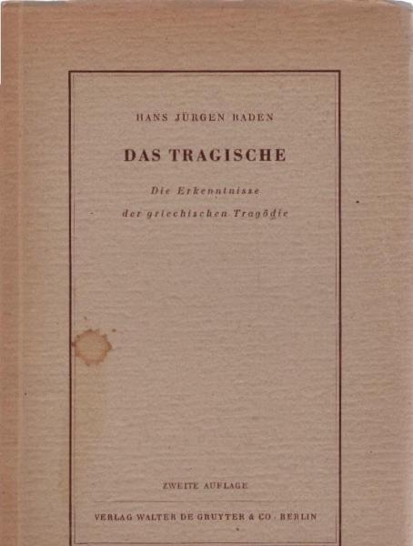 Das Tragische : Die Erkenntnisse d. griechischen Tragödie.
