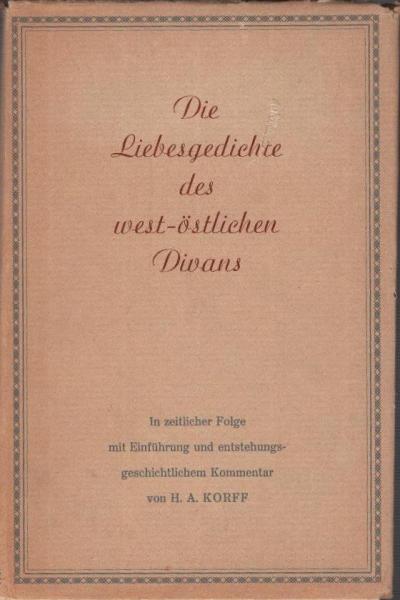 Die Liebesgedichte des west-östlichen Divans : In zeitl. Folge mit Einf. u. entstehungsgeschichtl. Kommentar.