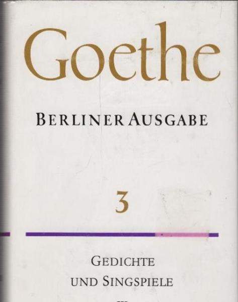 Goethe, Johann Wolfgang von: Poetische Werke; Teil: Gedichte und Singspiele.