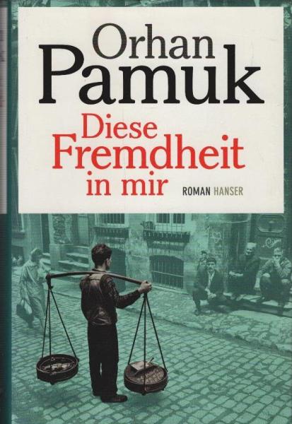 Diese Fremdheit in mir : Abenteuer und Träume des Boza-Verkäufers Mevlut Karatas und seiner Freunde sowie ein aus zahlreichen Perspektiven erzähltes Panorama des Istanbuler Lebens zwischen 1969 und 2012 ; Roman.