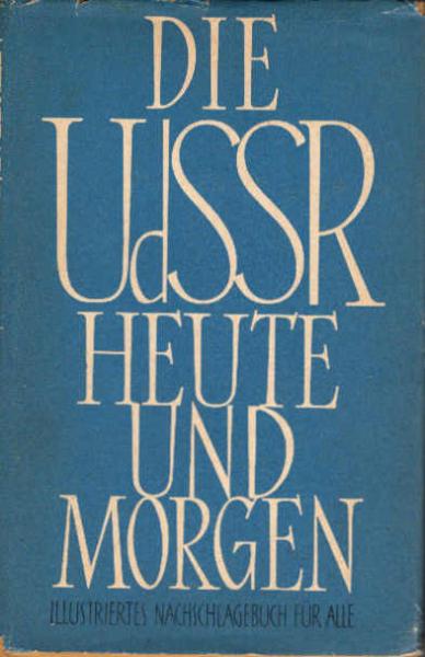 Die UdSSR heute und morgen. Illustriertes Nachschlagebuch für alle.