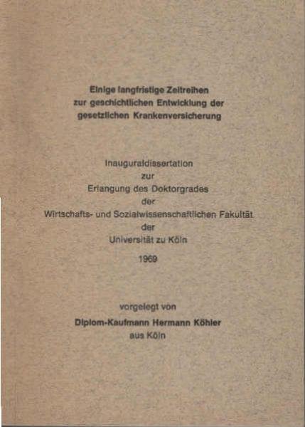 Einige langfristige Zeitreihen zur geschichtlichen Entwicklung der gesetzlichen Krankenversicherung. Dissertation.