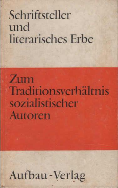 Schriftsteller und literarisches Erbe : zum Traditionsverhältnis sozialist. Autoren.