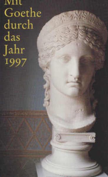 Mit Goethe durch das Jahr. Ein Kalender für das Jahr 1997