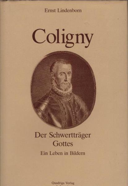 Coligny : d. Schwertträger Gottes ; e. Leben in Bildern.