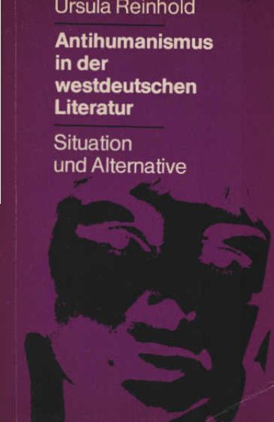 Antihumanismus in der westdeutschen Literatur : Situation u. Alternative.