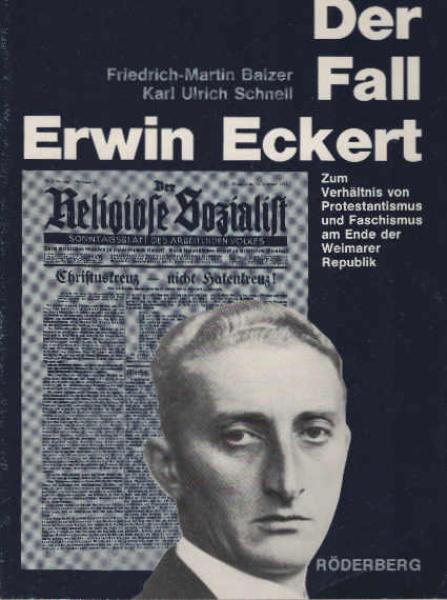Der Fall Erwin Eckert : zum Verhältnis von Protestantismus u. Faschismus am Ende d. Weimarer Republik.
