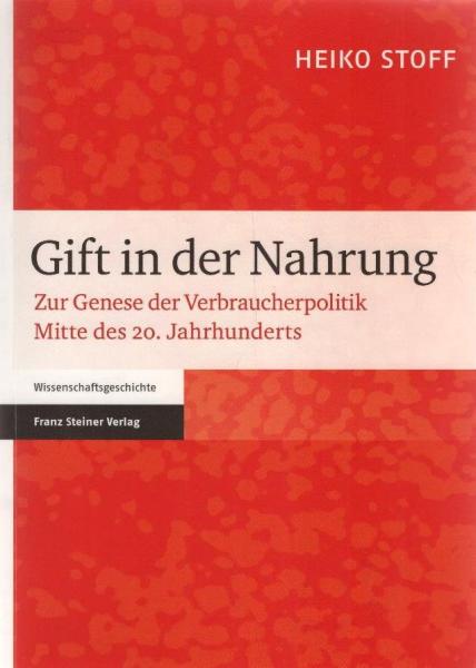 Gift in der Nahrung: Zur Genese der Verbraucherpolitik Mitte des 20. Jahrhunderts.