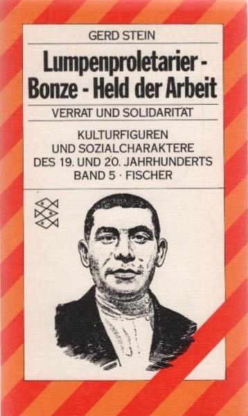 Kulturfiguren und Sozialcharaktere des 19. und 20. Jahrhunderts; Band 5 : Lumpenproletarier - Bonze - Held der Arbeit. Verrat und Solidarität