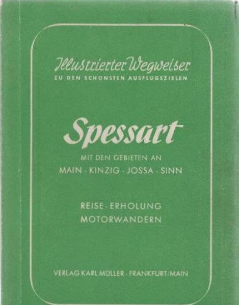 Spessart zwischen Main, Kinzig, Jossa, Sinn : Auto-Rundfahrten, Wanderung, Wochenend, Erholung / Illustrierter Wegweiser zu den schönsten Ausflugszielen.