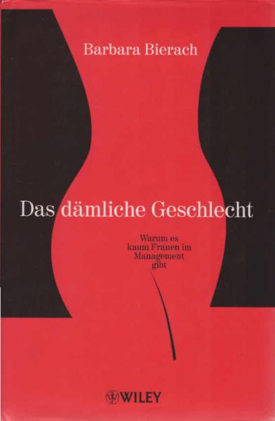 Das dämliche Geschlecht : warum es kaum Frauen im Management gibt.