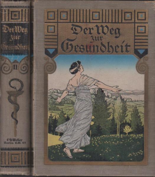 Der Weg zur Gesundheit. Ein getreuer und unentbehrlicher Ratgeber für Gesunde und Kranke. Allopathie und Naturheilkunde, Homöopathie, Biochemie.1. u. 2. Band.