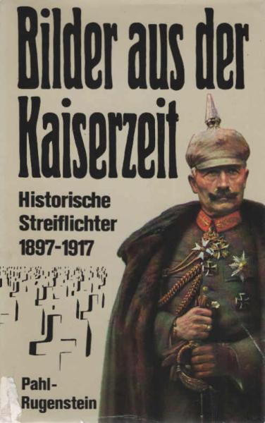 Bilder aus der Kaiserzeit : histor. Streiflichter 1897 - 1917.
