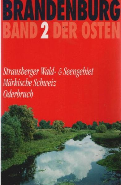 Brandenburg, der Osten, Bd.2, Strausberger Waldgebiet und Seengebiet, Märkische Schweiz, Oderbruch