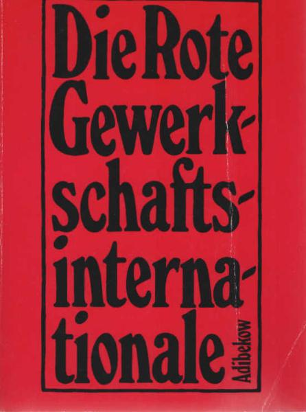 Die Rote Gewerkschaftsinternationale : Grundriss d. Geschichte d. RGI.