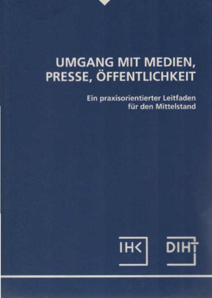 Umgang mit Medien Presse Öffentlichkeit - Ein praxisorientierter Leitfaden für den Mittelstand