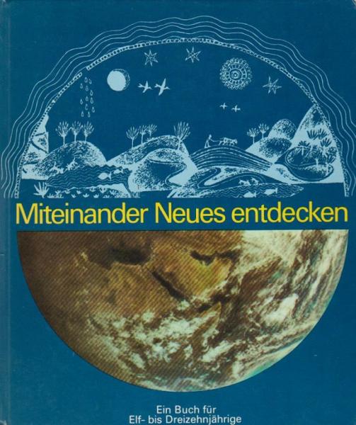 Miteinander Neues entdecken : ein Buch für Elf- bis Dreizehnjährige.