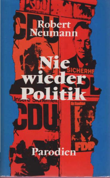 Nie wieder Politik oder Von der Idiotie der Schriftsteller : Eine Krankengeschichte mit vielen grausigen Beisp. samt e. unpolit. Anh. ; Konfrontationen.