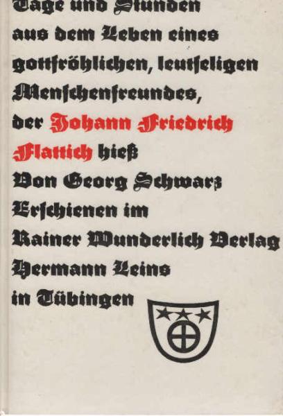 Tage und Stunden aus dem Leben eines leutseligen, gottfröhlichen Menschenfreundes, der Johann Friedrich Flattich hiess.