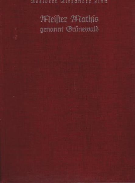 Meister Mathis genannt Grünewald : Ein Leben unter Gott.