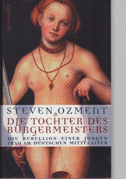 Die Tochter des Bürgermeisters : die Rebellion einer jungen Frau im deutschen Mittelalter.
