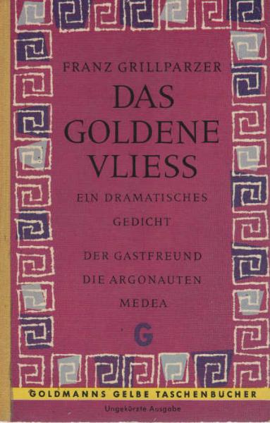 Grillparzer, Franz: Ausgewählte WerkeTeil: [1]., Das goldene Vliess : Ein dramat. Gedicht.