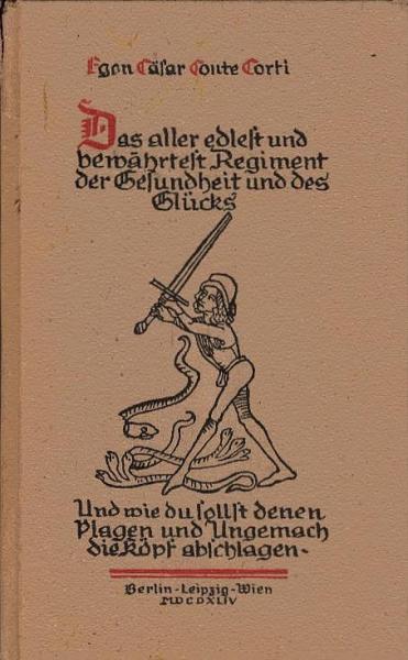 Das aller edlest und bewährtest Regiment der Gesundheit und des Glücks : auch von allen verporgenen Künsten sie zu erhalten aus der Erfahrung alter Weiser u. auf Grund eigener Unklugheiten zu Papier gebracht.