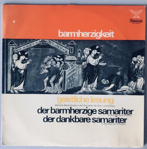 Barmherzigkeit : geistliche Lesung. Biblische Betrachtungen zu den Evangelien der Sonn- und Festtage. Der barmherzige Samariter, 12. Sonntag nach Pfingsten / Der dankbare Samariter, 13. Sonntag nach Pfingsten [Vinyl]